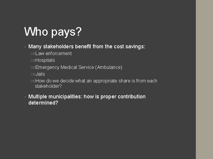 Who pays? • Many stakeholders benefit from the cost savings: Law enforcement Hospitals Emergency