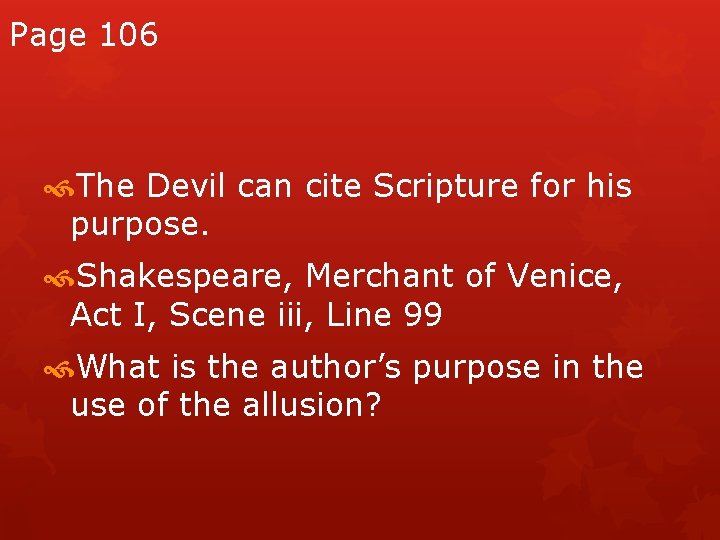 Page 106 The Devil can cite Scripture for his purpose. Shakespeare, Merchant of Venice,