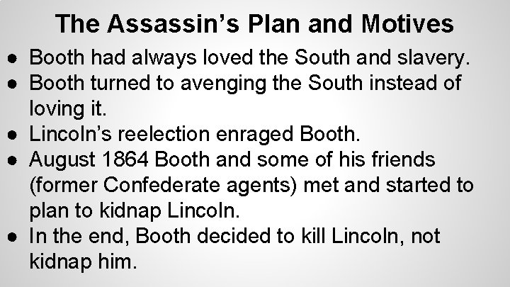 The Assassin’s Plan and Motives ● Booth had always loved the South and slavery.