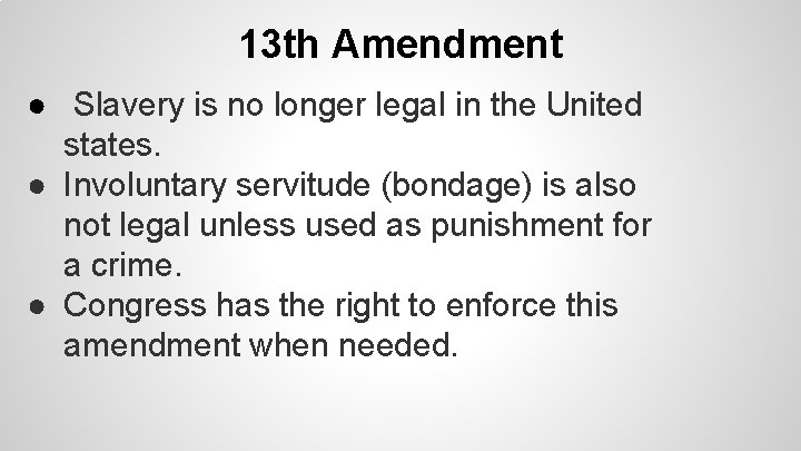 13 th Amendment ● Slavery is no longer legal in the United states. ●