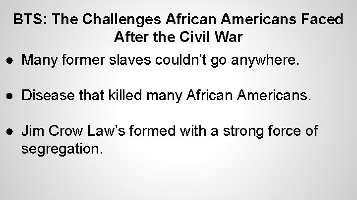 BTS: The Challenges African Americans Faced After the Civil War ● Many former slaves