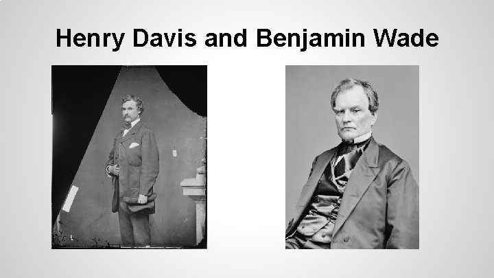 Henry Davis and Benjamin Wade 