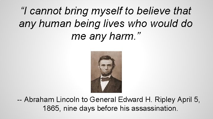 “I cannot bring myself to believe that any human being lives who would do