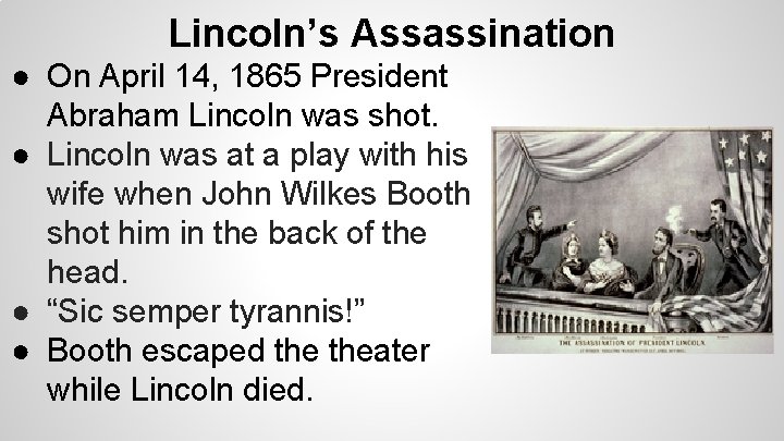 Lincoln’s Assassination ● On April 14, 1865 President Abraham Lincoln was shot. ● Lincoln