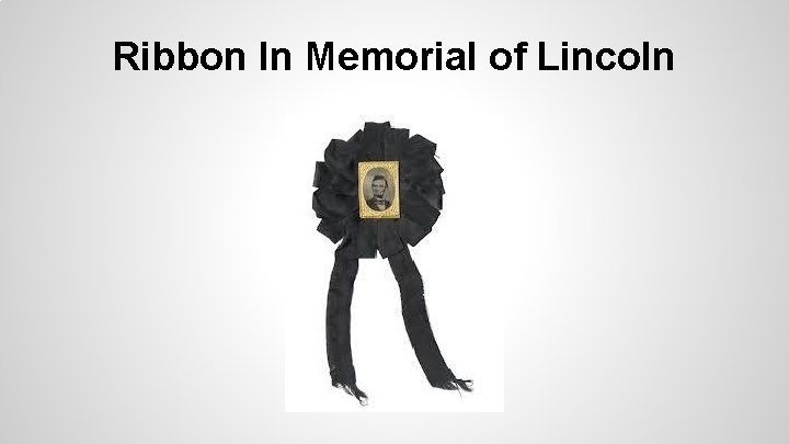 Ribbon In Memorial of Lincoln 