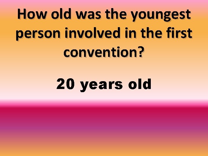 How old was the youngest person involved in the first convention? 20 years old
