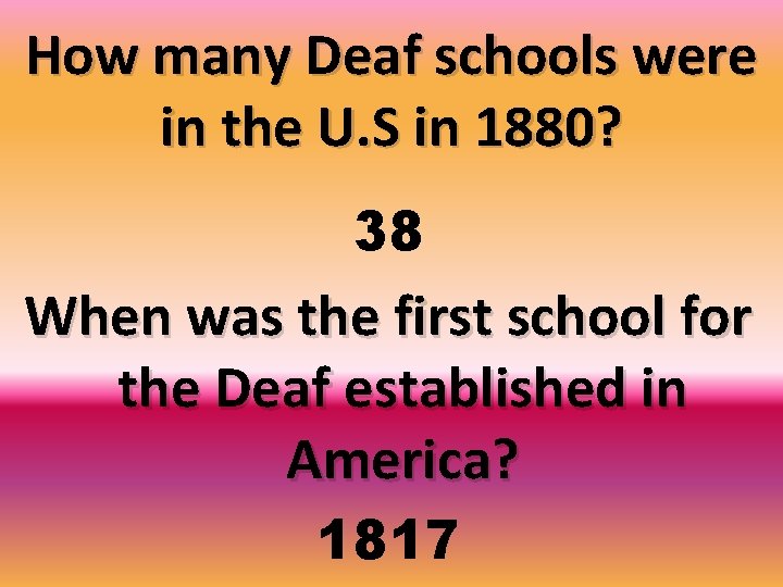 How many Deaf schools were in the U. S in 1880? 38 When was