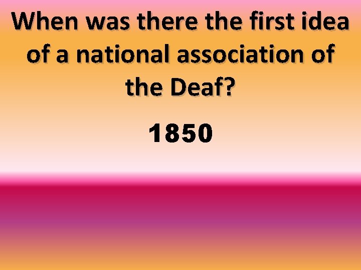 When was there the first idea of a national association of the Deaf? 1850