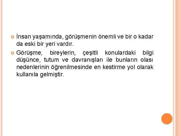 İnsan yaşamında, görüşmenin önemli ve bir o kadar da eski bir yeri vardır. Görüşme,