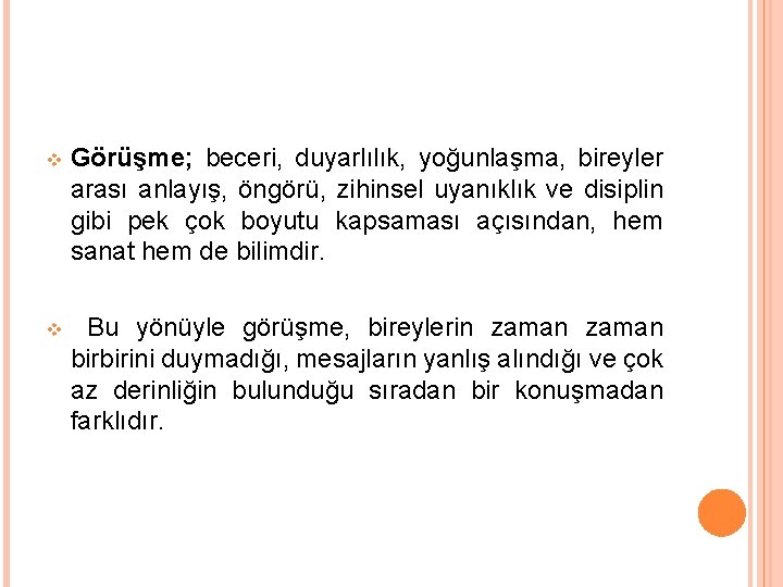 v Görüşme; beceri, duyarlılık, yoğunlaşma, bireyler arası anlayış, öngörü, zihinsel uyanıklık ve disiplin gibi