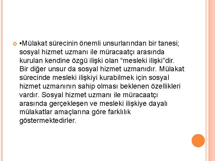  • Mülakat sürecinin önemli unsurlarından bir tanesi; sosyal hizmet uzmanı ile müracaatçı arasında