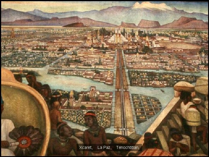 Janitzio Lambityeco Xcaret, La Paz, Tenochtitlan, 