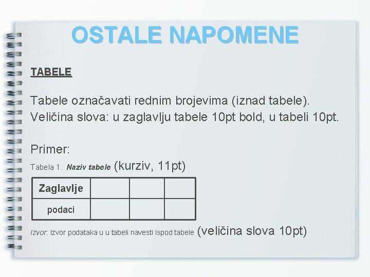 OSTALE NAPOMENE TABELE Tabele označavati rednim brojevima (iznad tabele). Veličina slova: u zaglavlju tabele