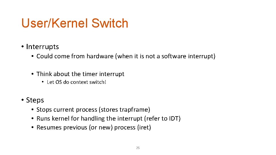 User/Kernel Switch • Interrupts • Could come from hardware (when it is not a