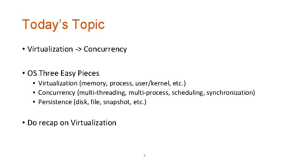 Today’s Topic • Virtualization -> Concurrency • OS Three Easy Pieces • Virtualization (memory,