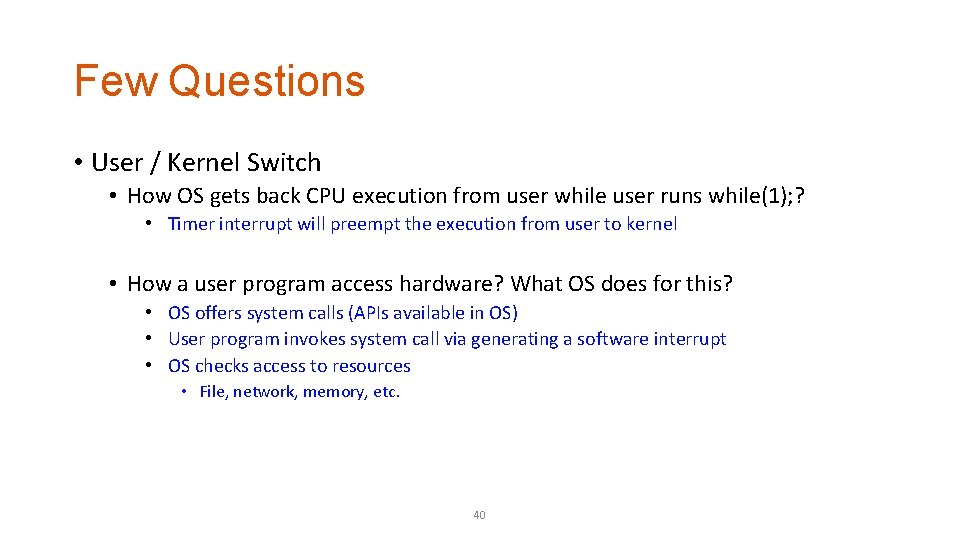 Few Questions • User / Kernel Switch • How OS gets back CPU execution