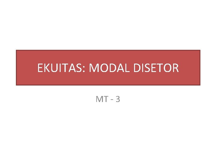 EKUITAS: MODAL DISETOR MT - 3 