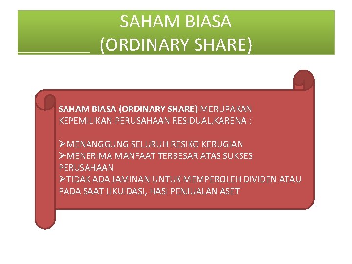 SAHAM BIASA (ORDINARY SHARE) MERUPAKAN KEPEMILIKAN PERUSAHAAN RESIDUAL, KARENA : ØMENANGGUNG SELURUH RESIKO KERUGIAN