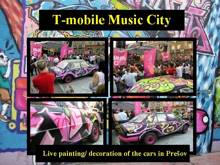 T-mobile Music City Live painting/ decoration of the cars in Prešov 