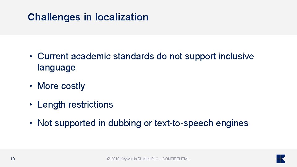 Challenges in localization • Current academic standards do not support inclusive language • More