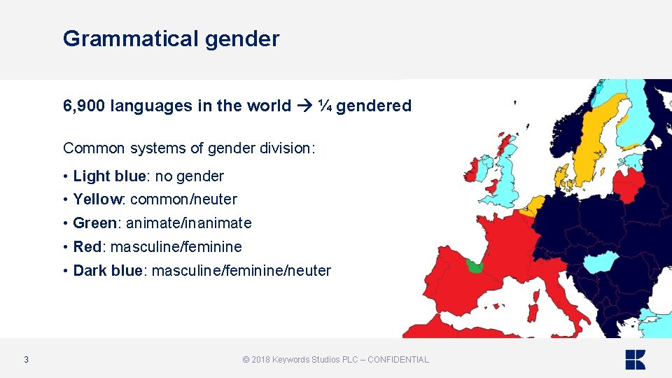 Grammatical gender 6, 900 languages in the world ¼ gendered Common systems of gender