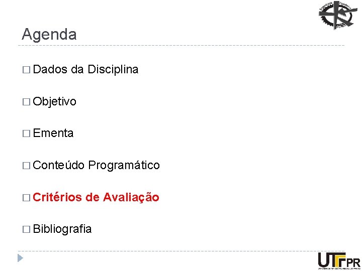 Agenda � Dados da Disciplina � Objetivo � Ementa � Conteúdo Programático � Critérios