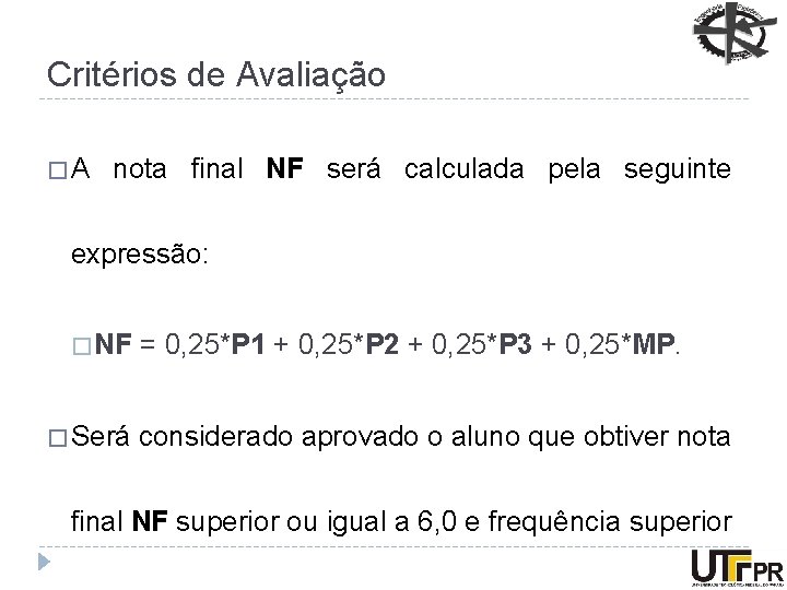 Critérios de Avaliação �A nota final NF será calculada pela seguinte expressão: � NF