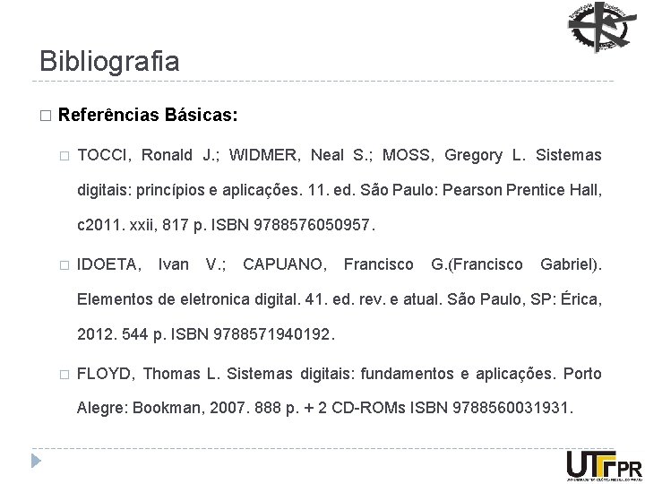 Bibliografia � Referências Básicas: � TOCCI, Ronald J. ; WIDMER, Neal S. ; MOSS,