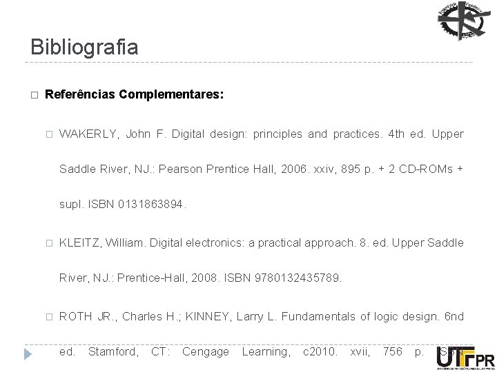 Bibliografia � Referências Complementares: � WAKERLY, John F. Digital design: principles and practices. 4