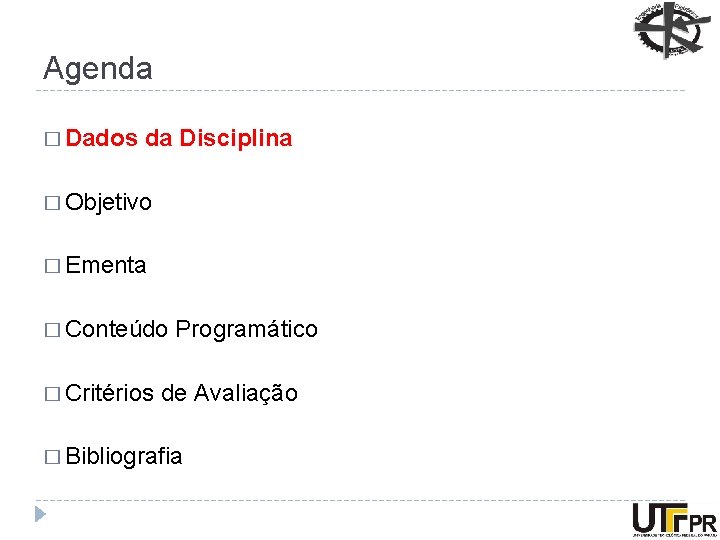 Agenda � Dados da Disciplina � Objetivo � Ementa � Conteúdo � Critérios Programático