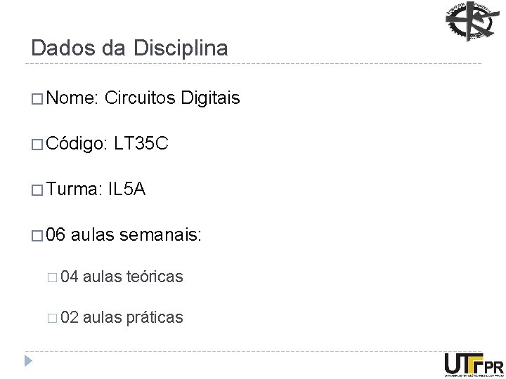 Dados da Disciplina � Nome: Circuitos Digitais � Código: � Turma: � 06 LT