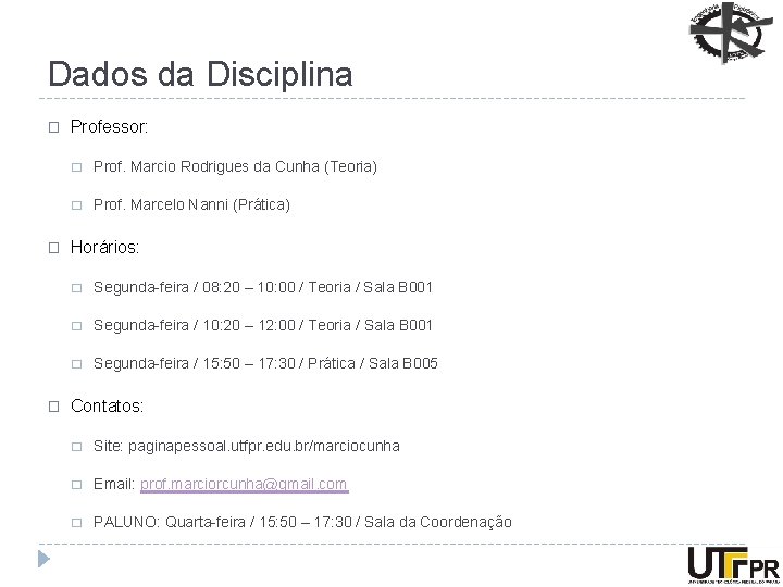 Dados da Disciplina � � � Professor: � Prof. Marcio Rodrigues da Cunha (Teoria)