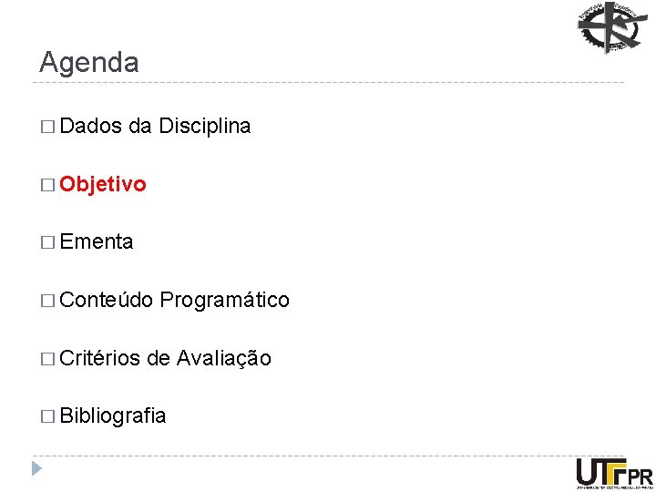 Agenda � Dados da Disciplina � Objetivo � Ementa � Conteúdo � Critérios Programático