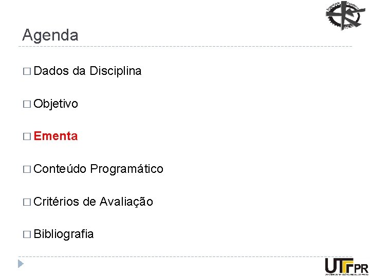 Agenda � Dados da Disciplina � Objetivo � Ementa � Conteúdo � Critérios Programático