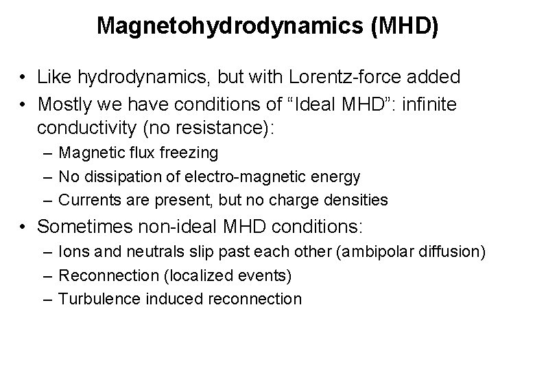 Magnetohydrodynamics (MHD) • Like hydrodynamics, but with Lorentz-force added • Mostly we have conditions