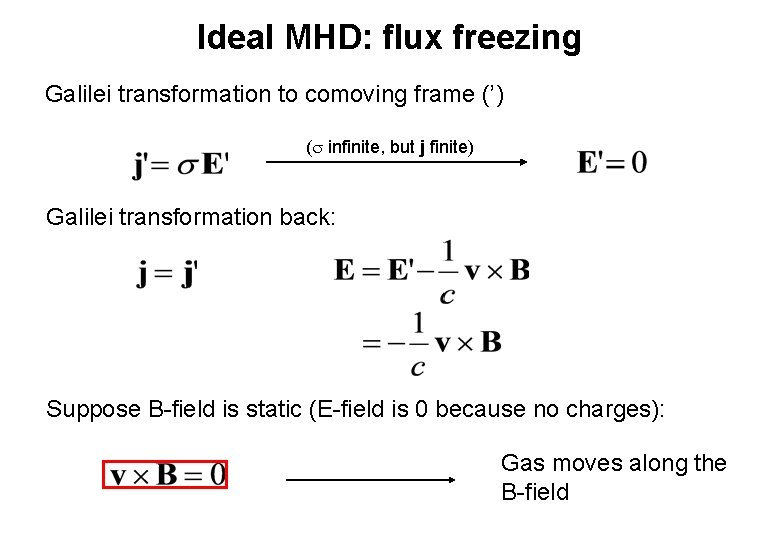 Ideal MHD: flux freezing Galilei transformation to comoving frame (’) ( infinite, but j