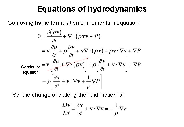 Equations of hydrodynamics Comoving frame formulation of momentum equation: Continuity equation So, the change