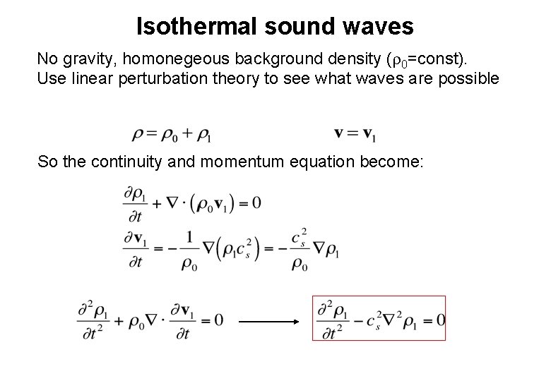 Isothermal sound waves No gravity, homonegeous background density ( 0=const). Use linear perturbation theory