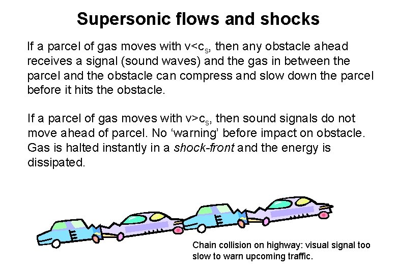 Supersonic flows and shocks If a parcel of gas moves with v<cs, then any