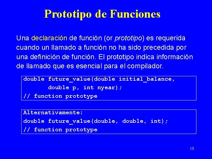 Prototipo de Funciones Una declaración de función (or prototipo) es requerida cuando un llamado