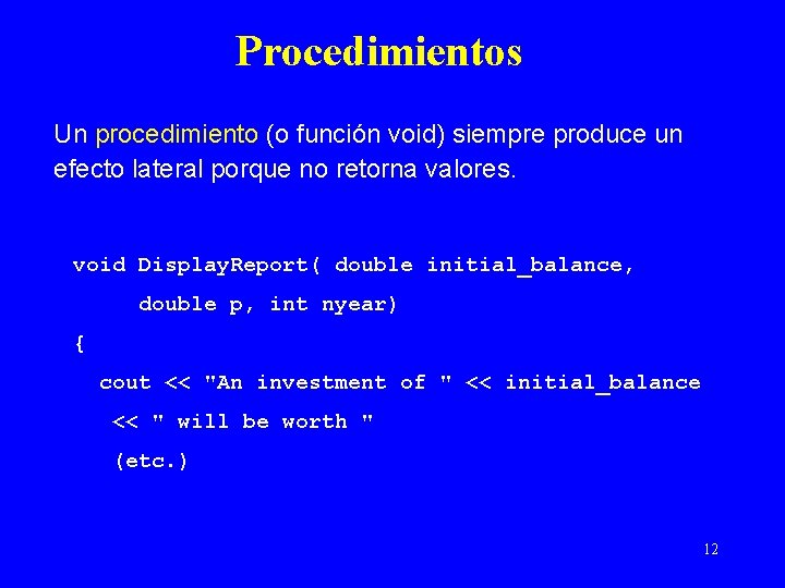 Procedimientos Un procedimiento (o función void) siempre produce un efecto lateral porque no retorna