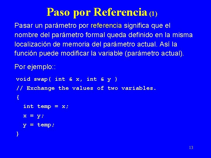 Paso por Referencia (1) Pasar un parámetro por referencia significa que el nombre del