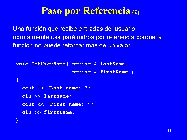 Paso por Referencia (2) Una función que recibe entradas del usuario normalmente usa parámetros