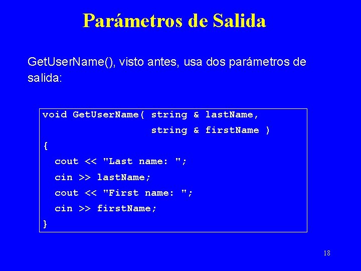 Parámetros de Salida Get. User. Name(), visto antes, usa dos parámetros de salida: void