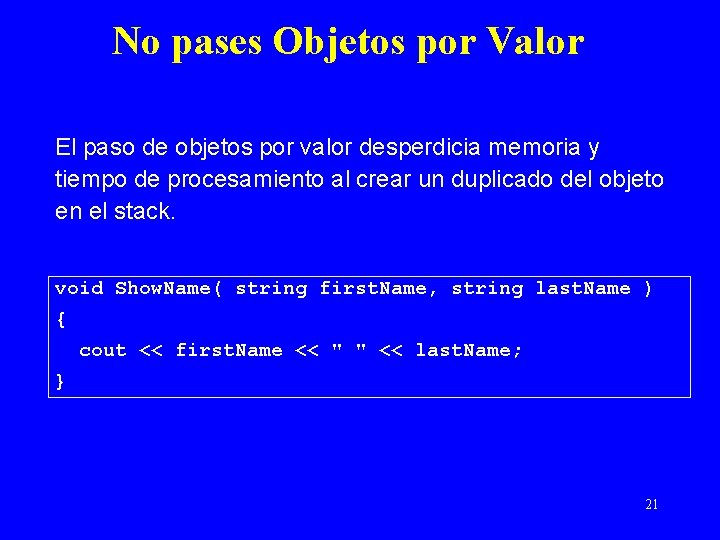 No pases Objetos por Valor El paso de objetos por valor desperdicia memoria y