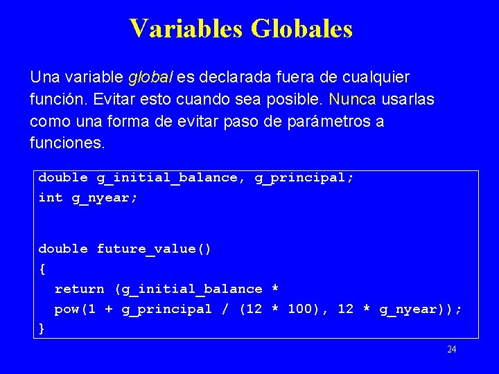 Variables Globales Una variable global es declarada fuera de cualquier función. Evitar esto cuando