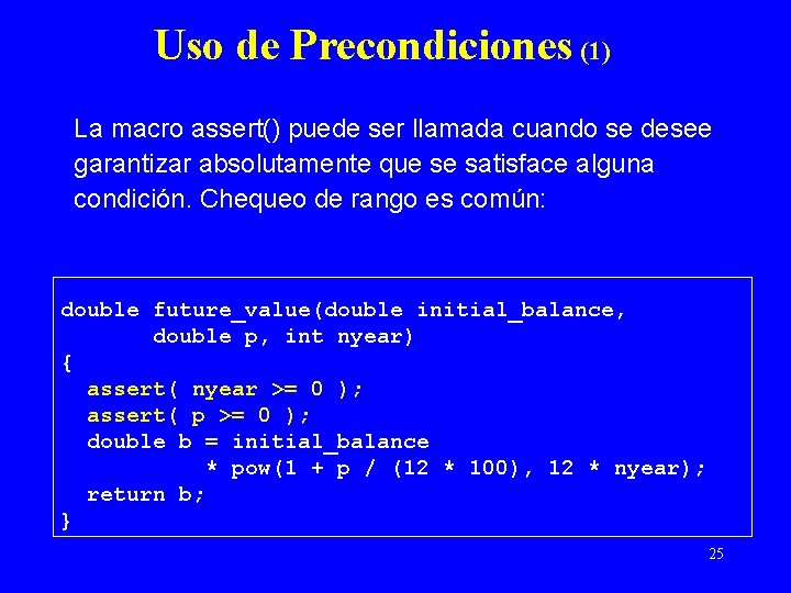 Uso de Precondiciones (1) La macro assert() puede ser llamada cuando se desee garantizar