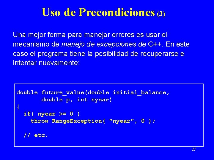 Uso de Precondiciones (3) Una mejor forma para manejar errores es usar el mecanismo