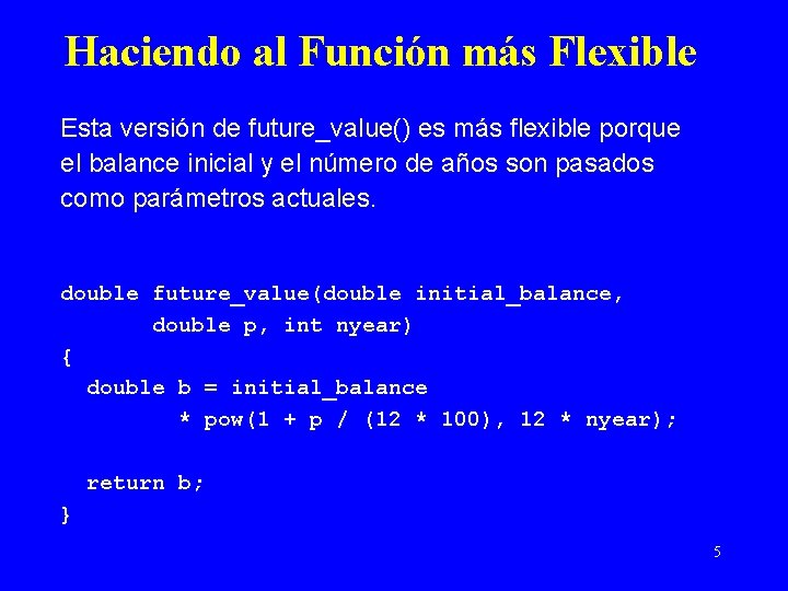 Haciendo al Función más Flexible Esta versión de future_value() es más flexible porque el