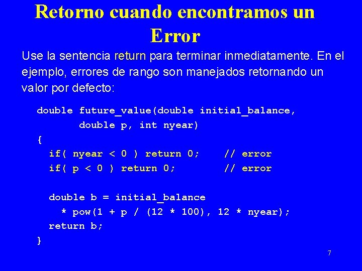 Retorno cuando encontramos un Error Use la sentencia return para terminar inmediatamente. En el